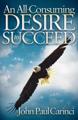 An All-Consuming Desire to Succeed: A Success F... 160037994X Book Cover