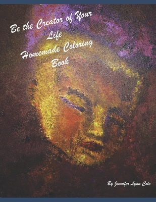 Be the Creator of Your Life Homemade Coloring Book 1709194650 Book Cover