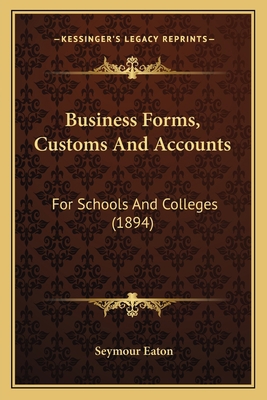 Business Forms, Customs And Accounts: For Schoo... 1164593633 Book Cover