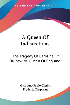 A Queen Of Indiscretions: The Tragedy Of Caroli... 1432539817 Book Cover