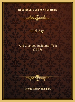 Old Age: And Changes Incidental To It (1885) 1169620183 Book Cover