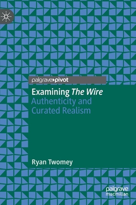 Examining the Wire: Authenticity and Curated Re... 3030459918 Book Cover