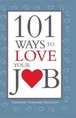 101 Ways to Love Your Job 1402213603 Book Cover