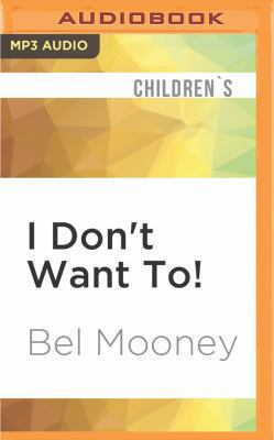 I Don't Want To! 1536637432 Book Cover