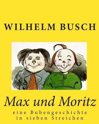Max und Moritz: eine Bubengeschichte in sieben ... [German] 145282830X Book Cover