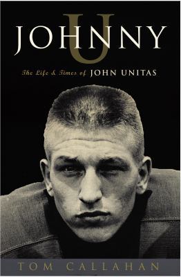 Johnny U: The Life and Times of John Unitas 1400081394 Book Cover