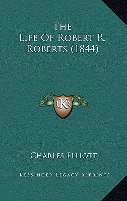 The Life Of Robert R. Roberts (1844) 1165864770 Book Cover