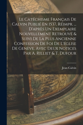 Le Catéchisme Français De Calvin Publié En 1537... [French] 1016965842 Book Cover