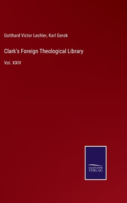 Clark's Foreign Theological Library: Vol. XXIV 3752591854 Book Cover