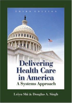 Delivering Health Care in America: A Systems Ap... 0763731994 Book Cover