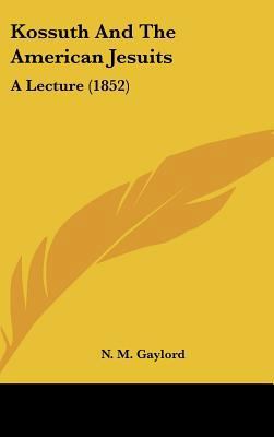 Kossuth and the American Jesuits: A Lecture (1852) 1162187190 Book Cover