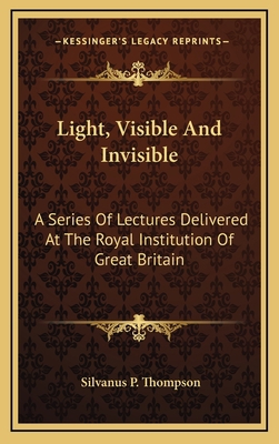 Light, Visible and Invisible: A Series of Lectu... 1163672963 Book Cover