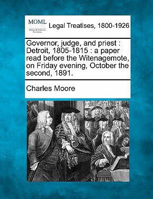 Governor, Judge, and Priest: Detroit, 1805-1815... 1240057490 Book Cover