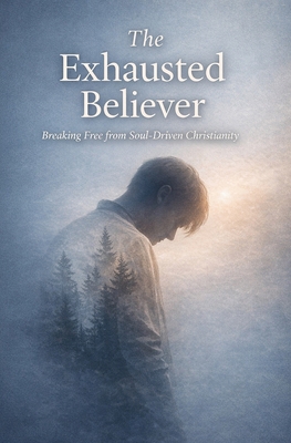The Exhausted Believer B0GD593B9S Book Cover