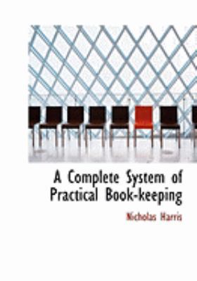 A Complete System of Practical Book-Keeping [Large Print] 0554887258 Book Cover