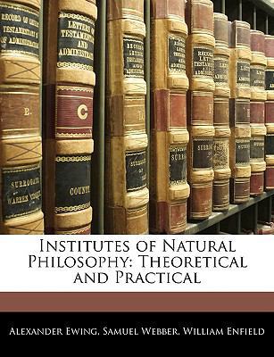Institutes of Natural Philosophy: Theoretical a... 1145470076 Book Cover