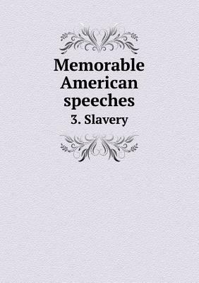 Memorable American speeches 3. Slavery 5518958285 Book Cover