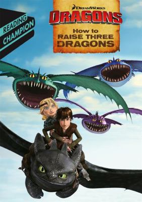 How to Raise Three Dragons (DreamWorks Dragon R... 1444934325 Book Cover