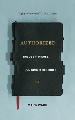Authorized: The Use and Misuse of the King Jame... 1683590554 Book Cover