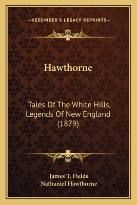 Hawthorne: Tales Of The White Hills, Legends Of... 1165797313 Book Cover