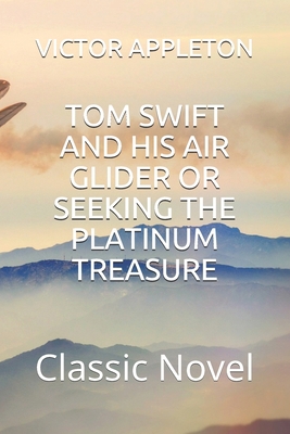 Tom Swift and His Air Glider or Seeking the Pla... B08QFCR8Q7 Book Cover