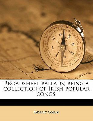 Broadsheet Ballads; Being a Collection of Irish... 1176229680 Book Cover