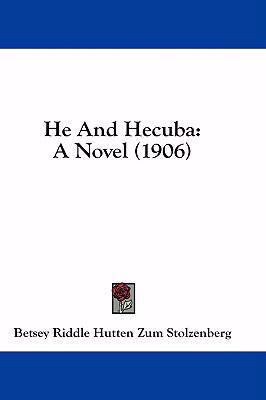 He and Hecuba: A Novel (1906) 1436965055 Book Cover