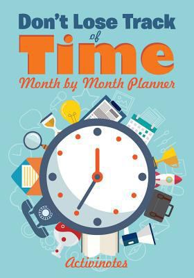 Don't Lose Track of Time - Month by Month Planner 1683216180 Book Cover