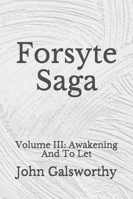 Forsyte Saga: Volume III: Awakening And To Let:... B08GFTLP5R Book Cover