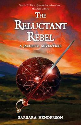 The Reluctant Rebel: A Jacobite Novel 1804250082 Book Cover