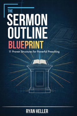 The Sermon Outline Blueprint: 11 Proven Structu... B0GRCY54JK Book Cover