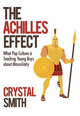 The Achilles Effect: What Pop Culture is Teachi... 1450285015 Book Cover