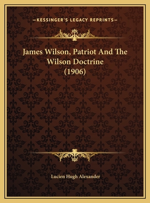 James Wilson, Patriot And The Wilson Doctrine (... 1169418236 Book Cover