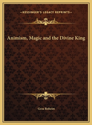 Animism, Magic and the Divine King 1169783481 Book Cover