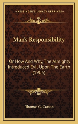 Man's Responsibility: Or How And Why, The Almig... 1165639459 Book Cover