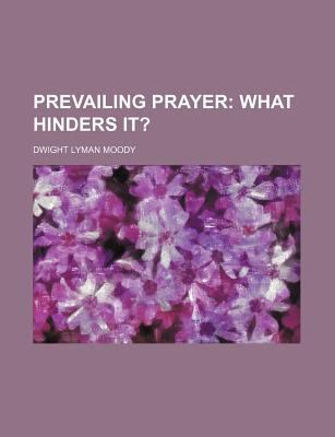 Prevailing Prayer; What Hinders It? 0217790992 Book Cover