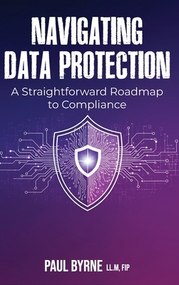 Navigating Data Protection: A Straightforward R... 1918475121 Book Cover