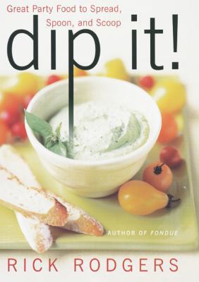 Dip It!: Great Party Food to Spread, Spoon, and... 0060002239 Book Cover
