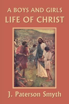 A Boys and Girls Life of Christ (Yesterday's Cl... 1633340945 Book Cover