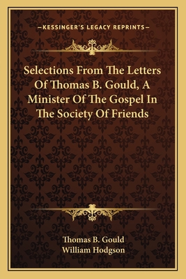 Selections From The Letters Of Thomas B. Gould,... 1163118842 Book Cover