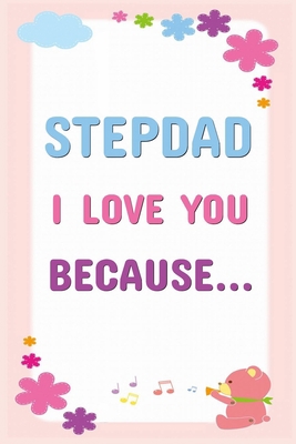 Stepdad I Love You Because: Prompted Fill In Th... B088B4M9BV Book Cover