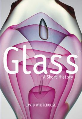 Glass: A Short History 1588343243 Book Cover
