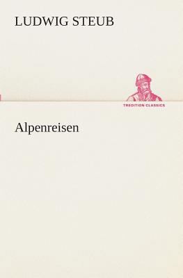 Alpenreisen [German] 3849532240 Book Cover