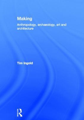 Making: Anthropology, Archaeology, Art and Arch... 041556722X Book Cover