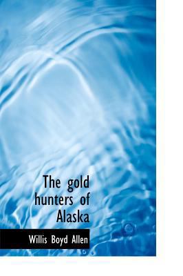 The Gold Hunters of Alaska 1115742620 Book Cover