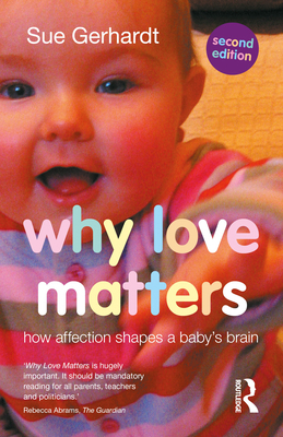 Why Love Matters: How Affection Shapes a Baby's... 0415870526 Book Cover