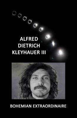 Alfred Dietrich Kleyhauer III : Bohemian Extraordinaire