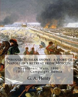 Through Russian snows: a story of Napoleon's re... 1537164724 Book Cover