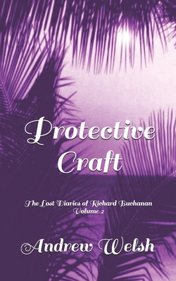 Protective Craft: The Lost Diaries of Richard B... B0981PLB7D Book Cover