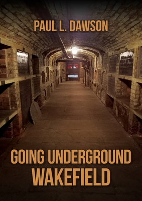 Going Underground: Wakefield: Wakefield 1398118974 Book Cover